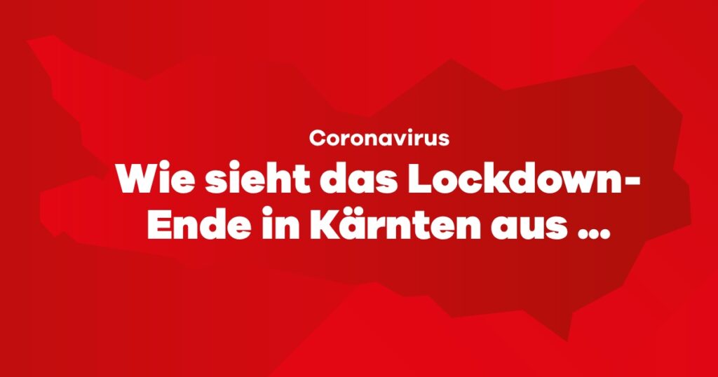 Wie sieht das Lockdown-Ende in K&auml;rnten aus